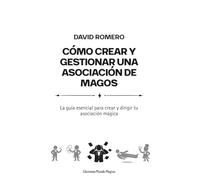 Cómo crear y gestionar una asociación de magos: La guía esencial para crear y dirigir tu asociación mágica