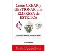 Cómo crear y gestionar una empresa de estética (Economía y Empresa)