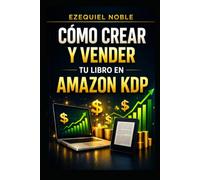 Como crear y publicar tu libro en Amazon KDP: Manual estratégico para generar ingresos reales como autor emprendedor