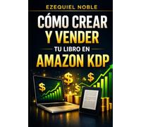 Como crear y publicar tu libro en Amazon KDP: Manual estratégico para generar ingresos reales como autor emprendedor