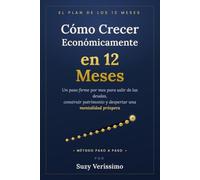 Cómo Crecer Económicamente en 12 Meses: Un plan práctico mes a mes para salir de las deudas, construir patrimonio y desarrollar una mentalidad próspera (Cuaderno de Trabajo con Ejercicios)