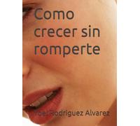 Como crecer sin romperte