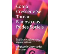 Como Crescer e Se Tornar Famoso nas Redes Sociais: Estratégias comprovadas que podem transformar seu perfil em uma verdadeira máquina de crescimento.