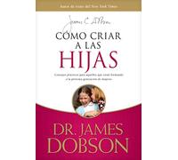 Como Criar A Las Hijas: Consejos prácticos para aquellos que están formando a la próxima generación de mujeres