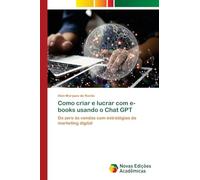 Como criar e lucrar com e-books usando o Chat GPT: Do zero às vendas com estratégias de marketing digital