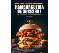 Como Criar Gerenciar E Manter Uma Hamburgueria De Sucesso (ebook)