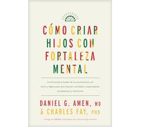 Cómo Criar Hijos Con Fortaleza Mental: How to Combine the Power of Neuroscience with Love and Logic to Grow Confident, Kind, Responsible, and Resilient Children and Young Adults
