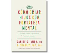 Cómo criar hijos con fortaleza mental | Daniel G. Amen, Charles Fay