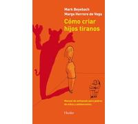 Cómo criar hijos tiranos – Manual de antiayuda para padres – Fuera de colección