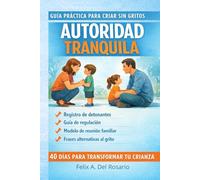 Como Criar Sin Gritar: Regulación emocional, límites firmes y conexión consciente (Reconectar con tus Emociones)