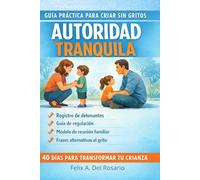 Como Criar Sin Gritar: Regulación emocional, límites firmes y conexión consciente (Reconectar con tus Emociones)