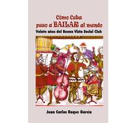 Cómo Cuba puso a bailar al mundo: Veinte años del Buena Vista Social Club