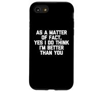 Como cuestión de hecho, sí, creo que soy mejor que tú, gracioso Carcasa para iPhone SE (2020) / 7 / 8