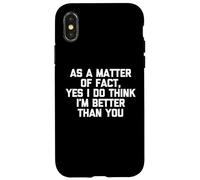 Como cuestión de hecho, sí, creo que soy mejor que tú, gracioso Carcasa para iPhone X/XS