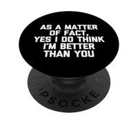 Como cuestión de hecho, sí, creo que soy mejor que tú, gracioso PopSockets PopGrip Adhesivo