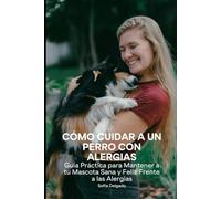 Cómo Cuidar a un Perro con Alergias: Guía Práctica para Mantener a tu Mascota Sana y Feliz Frente a las Alergias