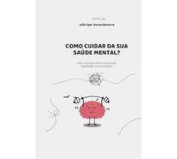 COMO CUIDAR DA SUA SAÚDE MENTAL?: Uma conversa sobre Ansiedade,depressão e autocuidado