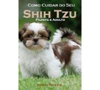 Como Cuidar Do Seu Shih Tzu (ebook)