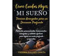 COMO CUIDAR MEJOR MI SUEÑO: Técnicas avanzadas para un Descanso Profundo: Protocolos personalizados, herramientas avanzadas y métodos efectivos para lograr un sueño profundo y reparador