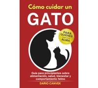 Como cuidar un gato: Guía para principiantes sobre alimentación, salud, bienestar y comportamiento felino