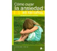 COMO CURAR LA ANSIEDAD EN LOS NIÑOS: Sin Medicacion Ni Terapia (2009)