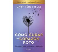 Cómo curar un corazón roto / How to heal a broken heart: Ideas Para Sanar La Afliccion Y La Perdida