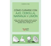 Cómo curarse con ajo, cebolla, naranja y limón