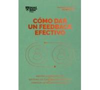 Cómo dar un feedback efectivo: Mantén la comunicación. Gestiona las conversaciones difíciles. Consigue los mejores resultados (Serie Management en 20 Minutos)