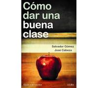 Cómo dar una buena clase: Estrategias, experiencias didácticas y desafíos emocionales (Guías + del escritor)