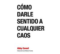 Como Darle Sentido a Cualquier Caos