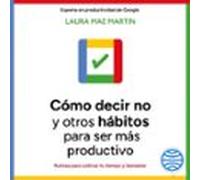 Cómo Decir No Y Otros Hábitos Para Ser Más Productivo (audiolibro)