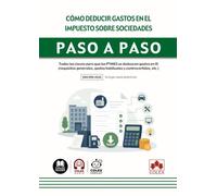 Cómo deducir gastos en el Impuesto sobre Sociedades. Paso a paso: Todas las claves para que las PYMES se deduzcan gastos en IS (requisitos generales, gastos habituales y controvertidos, etc.)