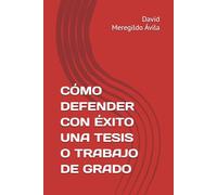 CÓMO DEFENDER CON ÉXITO UNA TESIS O TRABAJO DE GRADO