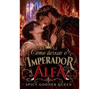 COMO DEIXAR O IMPERADOR ALFA: Um romance gay MM/BL Omegaverse de fantasia e transmigração com traição conjugal, fuga, redenção e slow burn (TRANSMIGRAÇÃO (ISEKAI) E REALEZA OMEGAVERSE)