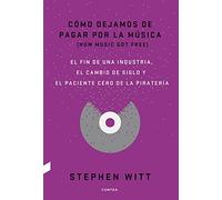 Cómo dejamos de pagar por la música: El fin de una industria, el cambio de siglo y el paciente cero de la piratería (FONDO)