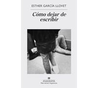 Cómo dejar de escribir: 578 (Narrativas hispánicas)