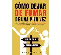 Cómo dejar de fumar de una p*ta vez: Libro para dejar de fumar: di adiós al tabaco y a la nicotina sin fuerza de voluntad y sin recaer (Colección de una p*ta vez)