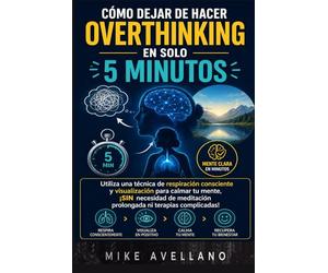 CÓMO DEJAR DE HACER OVERTHINKING EN SOLO 5 MINUTOS: Utiliza una técnica de respiración consciente y visualización para calmar tu mente, ¡SIN necesidad de meditación prolongada ni terapias complicadas!