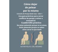 COMO DEJAR DE PELEAR POR LO MISMO: Guía práctica para evitar conflictos repetitivos y fortalecer la relación (Reconectar con tus Emociones)
