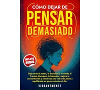 CÓMO DEJAR DE PENSAR DEMASIADO: Deja atrás el estrés, la ansiedad y el miedo al fracaso. Recupera tu bienestar, mejora tu concentración y construye ... minutos. (VibrantMente Trabaja tu Mente)