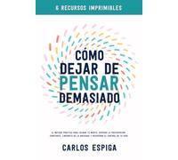 Cómo Dejar de Pensar Demasiado: El Método Práctico para Calmar Tu Mente, Superar la Preocupación Constante, Liberarte de la Ansiedad y Recuperar el Control de Tu Vida