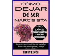 CÓMO DEJAR DE SER NARCISISTA: Una guía para sanar tu mente Desarrollar empatía Deja de lastimar a las personas que amas y construye relaciones saludables