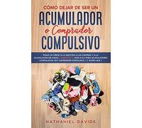 Cómo Dejar de ser un Acumulador o Comprador Compulsivo: Ponle un Freno a la Adicción a las Compras y a la Acumulación de Cosas. 2 Libros en 1 - Guía ... Soy Comprador Compulsivo, ¿Y Ahora Qué?