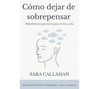 Como dejar de sobrepensar: Mindfulness práctico para el día a día (Bienestar Emocional)