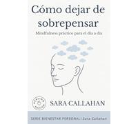 Como dejar de sobrepensar: Mindfulness práctico para el día a día (Bienestar Emocional)
