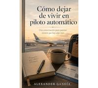 Cómo dejar de vivir en piloto automático: Una conversación para quienes sienten que hay algo más