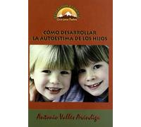 Como desarrollar Autoestima De Los Hijos: 8 (Educación y Familia)