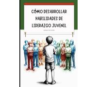 CÓMO DESARROLLAR HABILIDADES DE LIDERAZGO JUVENIL