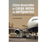 Cómo desarrollar la carga aérea en aeropuertos: El largo viaje de una falda de Zara: 0 (Gestión del transporte)