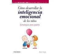 Cómo desarrollar la inteligencia emocional de los niños: Estrategias para padres (Guías para padres y madres)